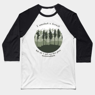 I wanted a forest but all I got was this pine monoculture Baseball T-Shirt